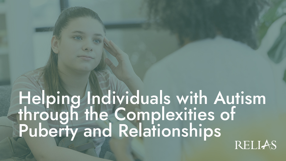 Helping Individuals with Autism through the Complexities of Puberty and Relationships