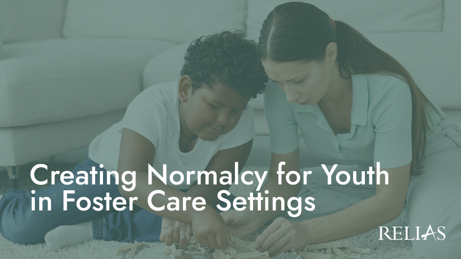 Creating Normalcy for Youth in Foster Care Settings | Relias Academy
