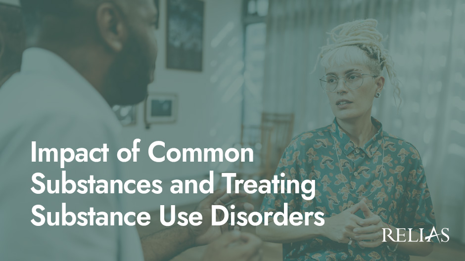 Impact of Common Substances and Treating Substance Us | Relias Academy