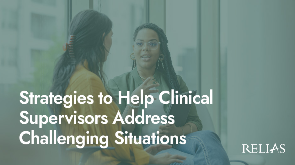 Strategies to Help Clinical Supervisors Address Chall | Relias Academy