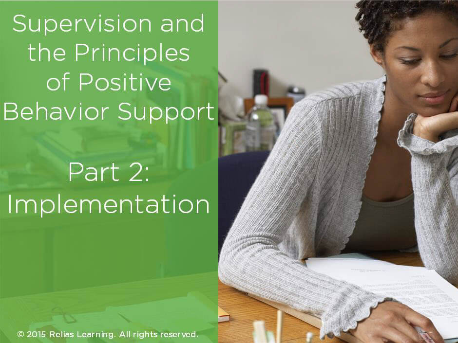 Supervision and the Principles of Positive Behavior Support Part 2: Implementation