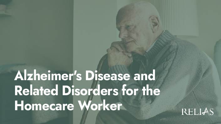 Alzheimer's Disease and Related Disorders for the Hom | Relias Academy