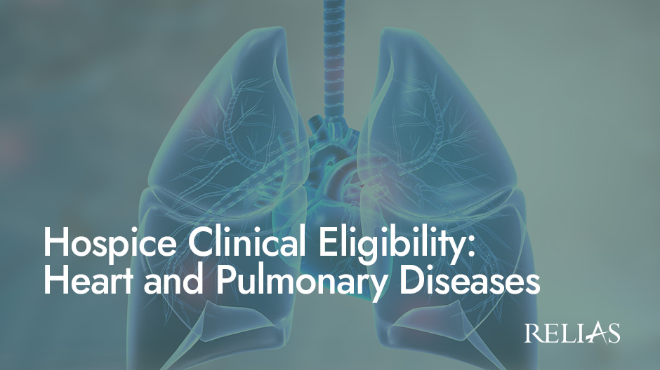 Hospice Clinical Eligibility: Heart and Pulmonary Diseases