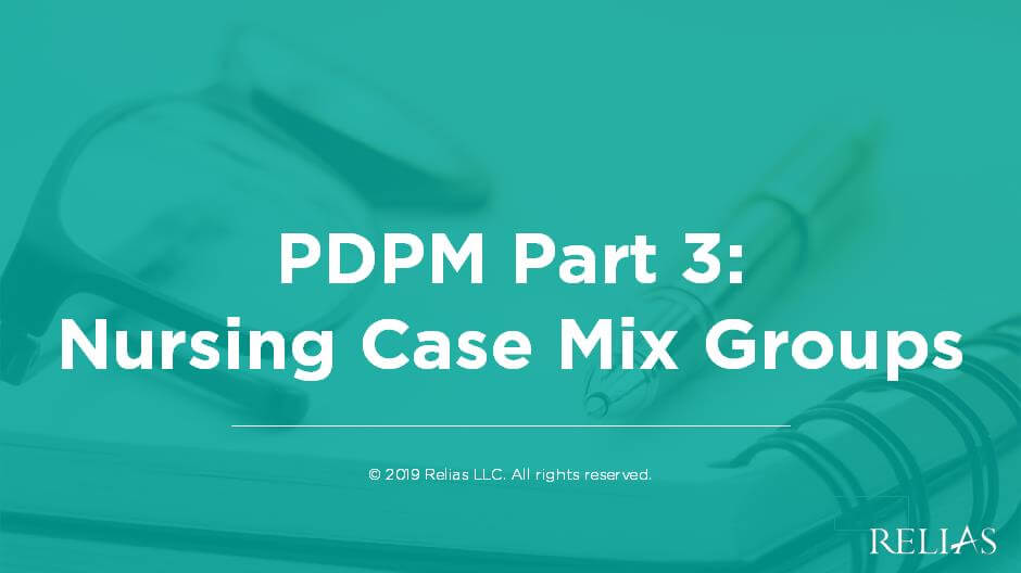 PDPM Part 3 Nursing Case Mix Groups RELIAS ACADEMY