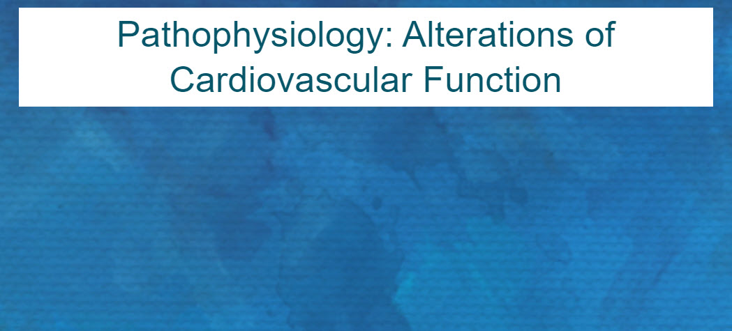 Pathophysiology: Alterations of Cardiovascular Function II Course Logo
