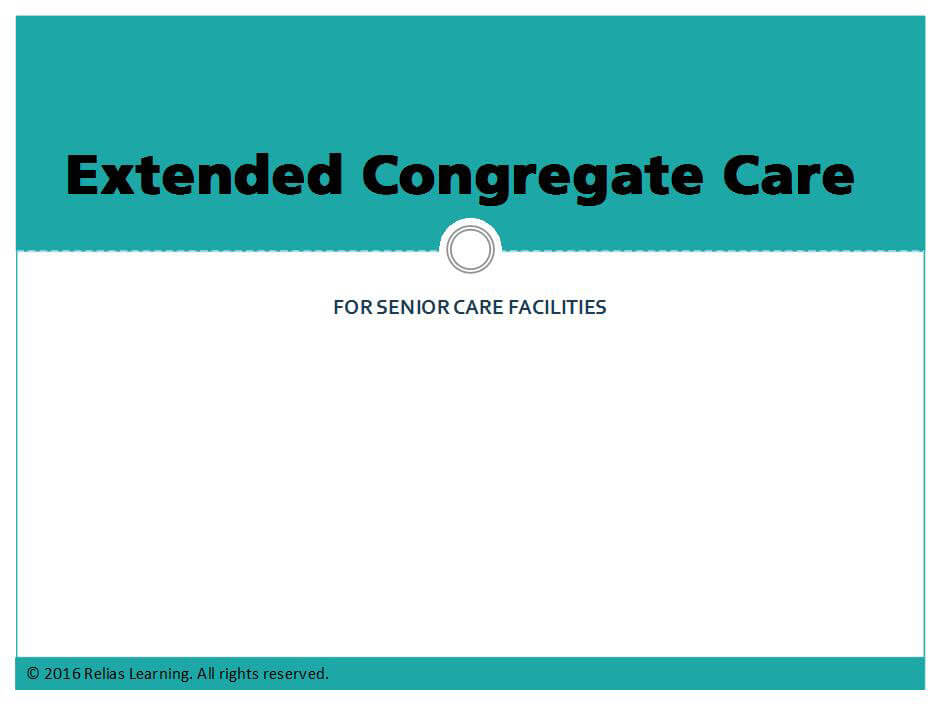 Extended Congregate Care Part I RELIAS ACADEMY