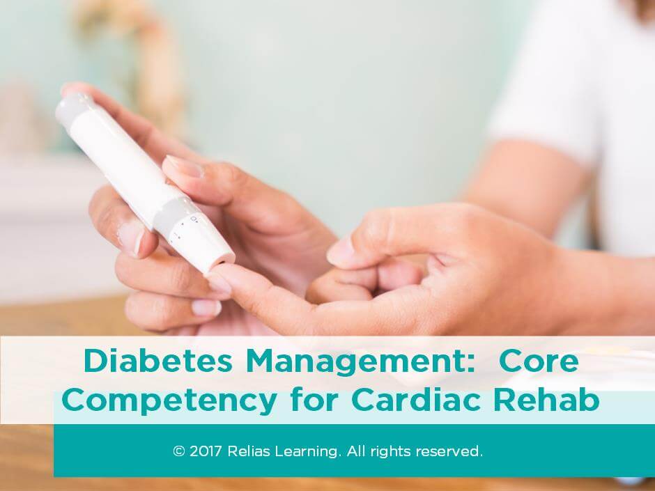 Diabetes Management Core Competency for Cardiac Rehab RELIAS ACADEMY