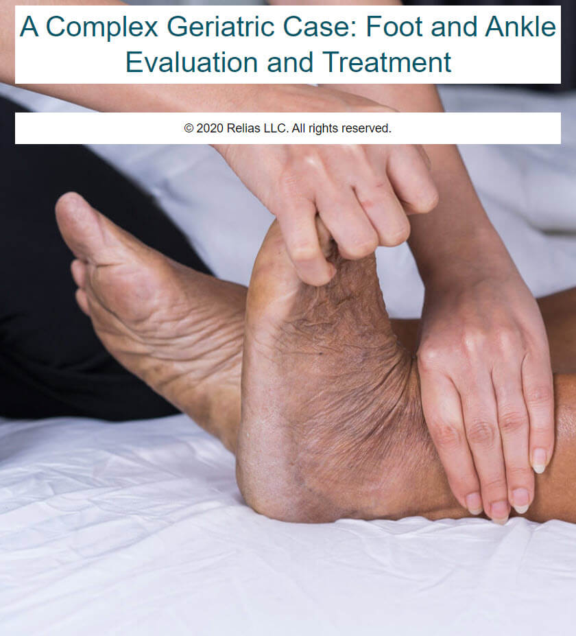 A Complex Geriatric Case Foot and Ankle Evaluation and Treatment