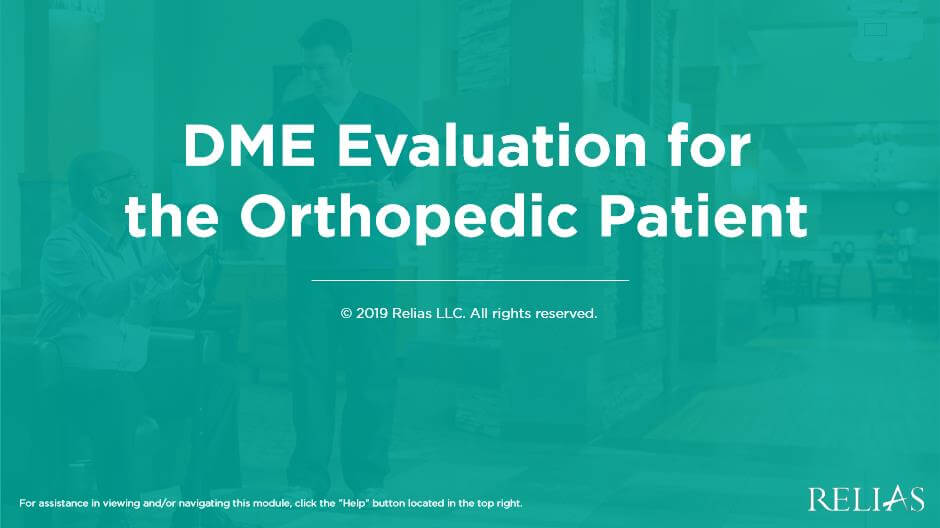 DME Evaluation for the Orthopedic Patient RELIAS ACADEMY