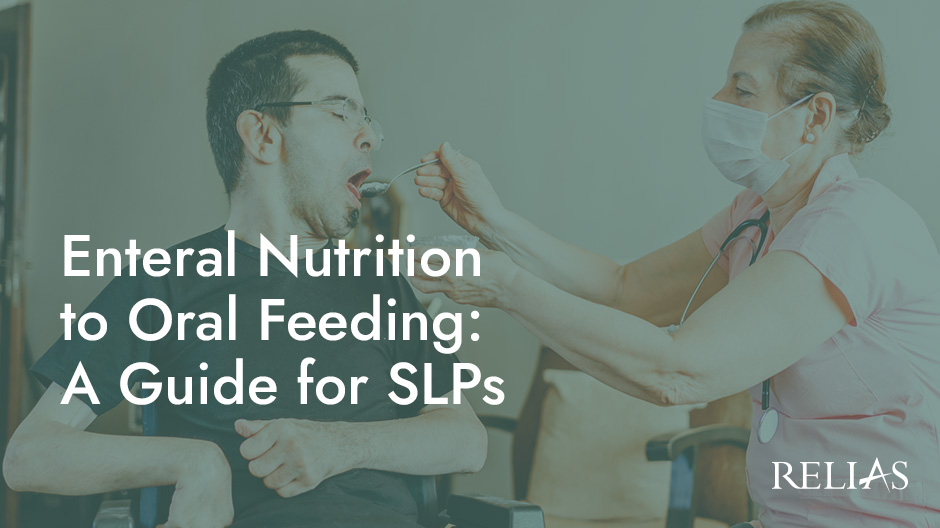 Enteral Nutrition to Oral Feeding: A Guide for SLPs