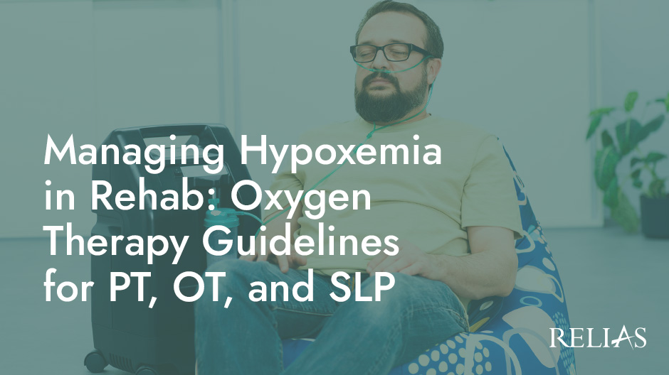 Managing Hypoxemia in Rehab: Oxygen Therapy Guidelines for PT, OT, and SLP